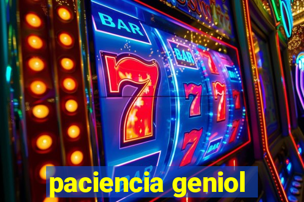 paciencia geniol